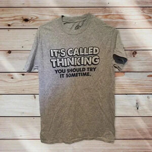 D O M SIZE SMALL GRAY T SHIRT WITH THE SAYINGS IT’S CALLED THINKING